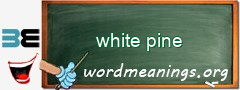 WordMeaning blackboard for white pine